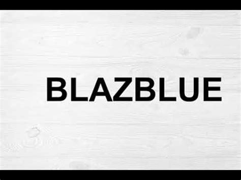 How to pronounce Blazblue .
